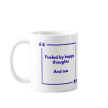 Positivity mug - Fueled by happy thoughts, and tea