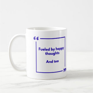 Positivity mug - Fueled by happy thoughts, and tea