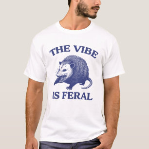 Possum The Vibe is Feral Shirt, Funny Possum Meme T-Shirt