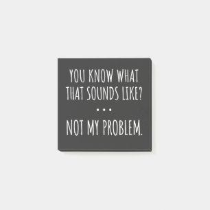 Post-it® Tu Sais Ce Que Ça Semble Ne Pas Être Mon Problème