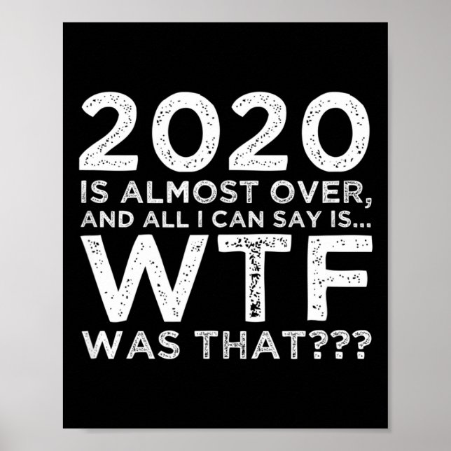 Poster 2020 Is Almost Over Wtf Was That_ Funny New Year's (Devant)