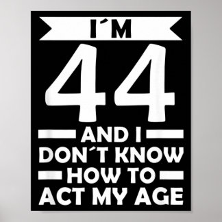 Poster 44 Je ne sais pas comment agir Citation d'âge 44e 