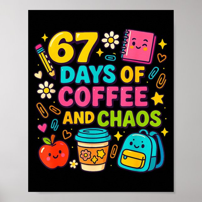 Poster 67 Days Of Coffee And Chaos Funny Quote  (Devant)