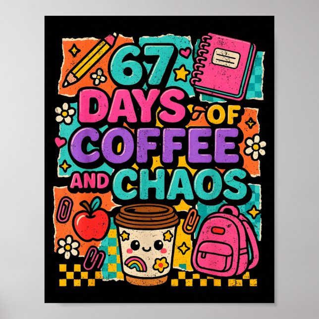 Poster 67 Days Of Coffee And Chaos Funny Quote  (Devant)