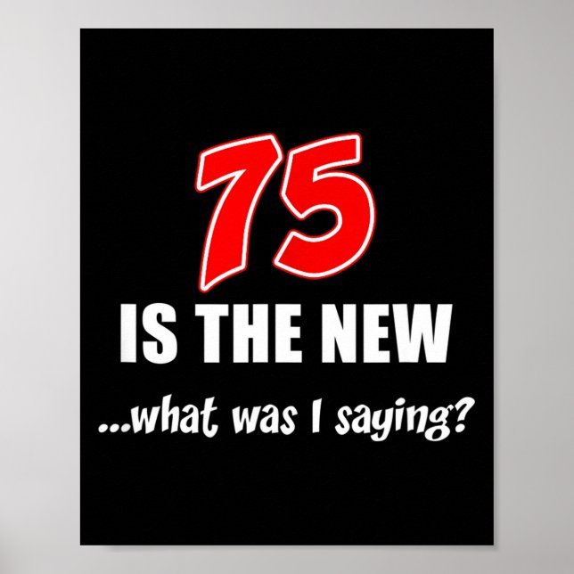 Poster 75 Is The New What Was I Saying Funny Joke  (Devant)