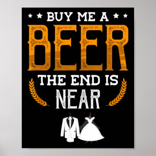 Poster Achetez-Moi Une Bière La Fin Est Proche D'Une Groo
