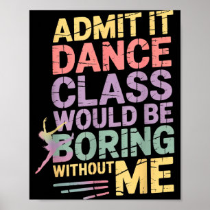 Poster Admettez-le la classe de danse serait ennuyeuse sa