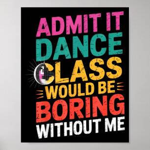 Poster Admettez-le la classe de danse serait ennuyeuse sa