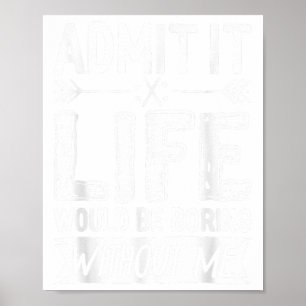 Poster Admettre Que La Vie Serait Ennuyeux Sans Moi Fun C