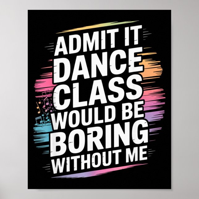 Poster Admit It Dance Cl Would Be Boring Without Me Funny (Devant)
