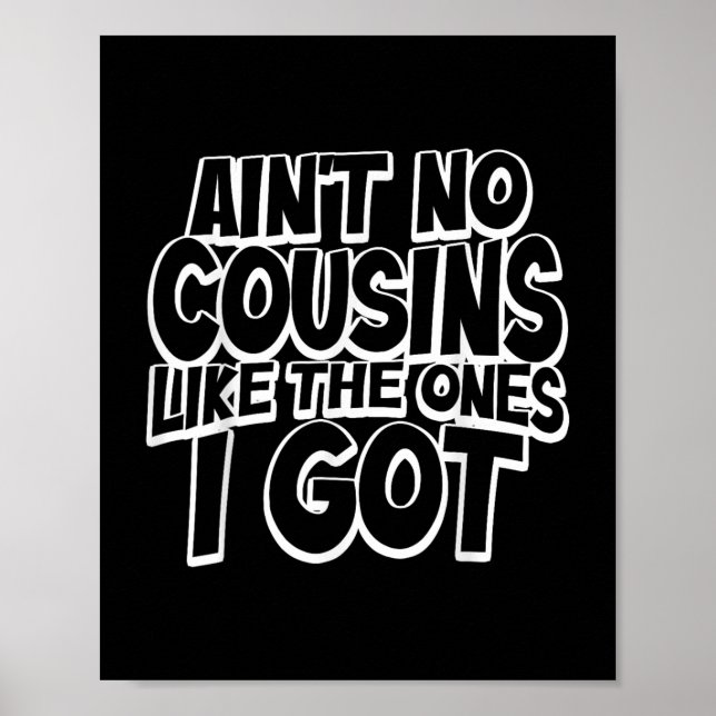 Poster Aint No Cousins Like The Ones I Got Funny Cousin C (Devant)