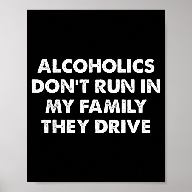 Poster Alcoholics Don't Run In My Family They Drive  (Devant)