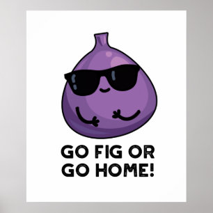 Poster Allez Fig Ou Rentrez À La Maison Amusant Fruit Pun