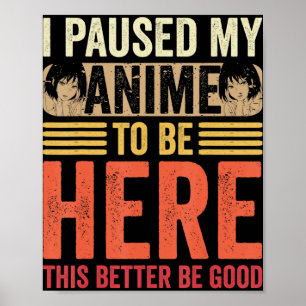 Poster Anime I Paused My Anime to Be Here Anime Retro Vin
