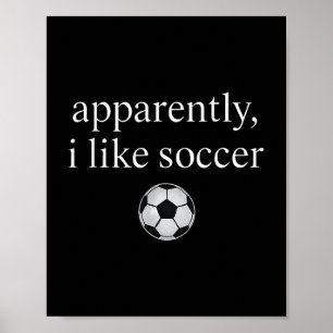 Poster Apparemment, J'Aime Le Soccer Drôle Soccer Saison
