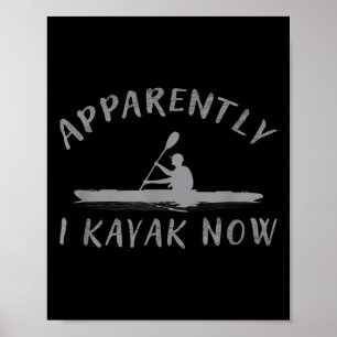 Poster Apparemment je fais du kayak maintenant drôle dict