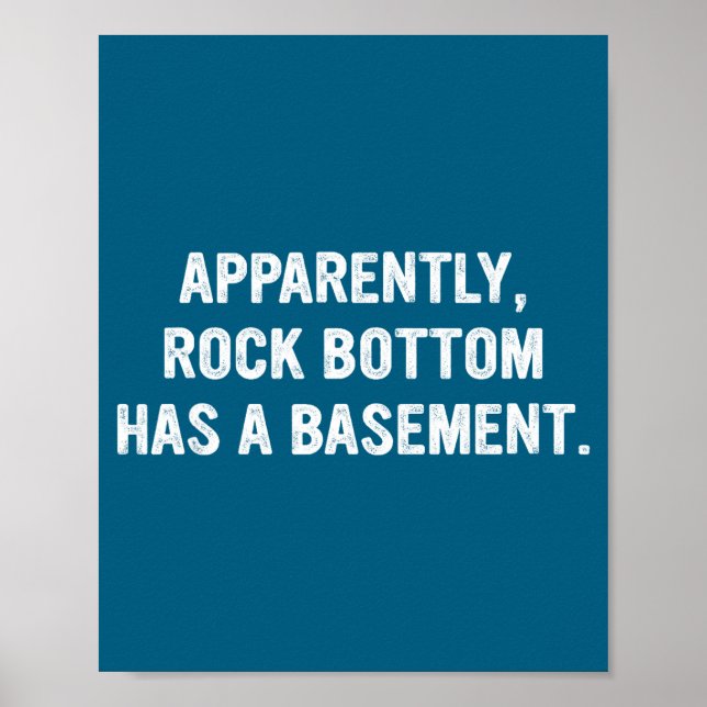 Poster Apparently Rock-bottom Has A Basement Funny Quote  (Devant)