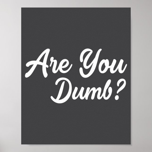 Poster Are You Dumb Funny Quotes Sayings Sarcasm Sarcasti (Devant)
