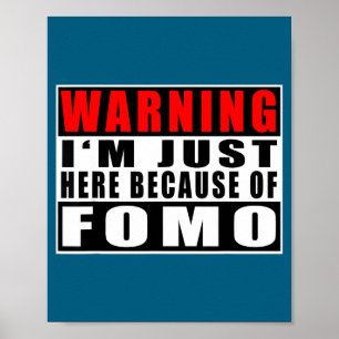 Poster Avertissement Je suis juste là à cause de Fomo Cit