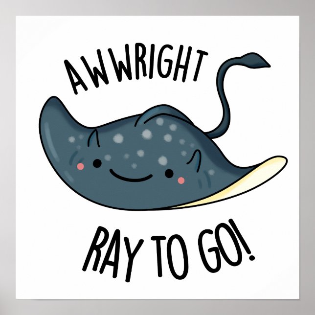 Poster Awww-right Ray To Go Funny Stingray Pun (Devant)