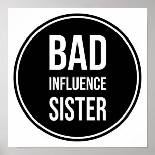 Poster Bad Influence Sister, funny sister saying