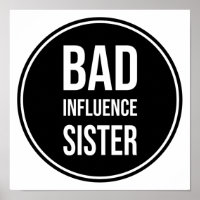 Bad Influence Soeur, drôle de soeur, disant