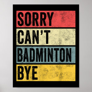 Poster Badminton Cadeaux Désolé Cant Badminton Bye Shutt 