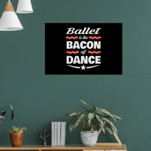 Poster Ballet Est Le Bacon De La Danse Cadeau