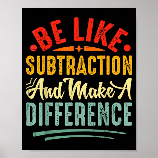Poster Be Like Subtraction And Make A Difference Funny Ma (Devant)