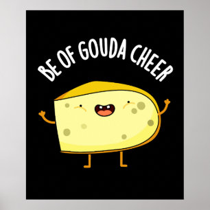 Poster Be Of Gouda Cheer Funny Cheese Pun Dark BG