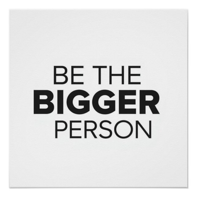 Poster Be The Bigger Person (Devant)