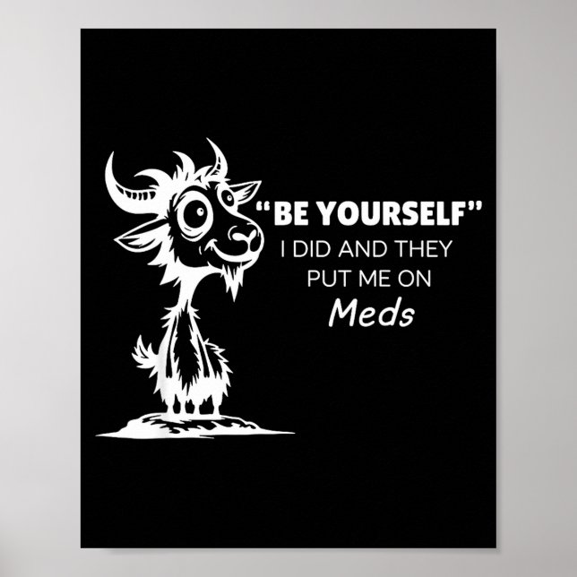 Poster Be Yourself I Did And They Put Me On Meds  (Devant)