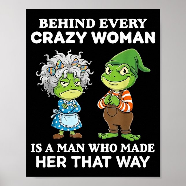 Poster Behind Every Crazy Woman Is A Man Who Made Her Tha (Devant)