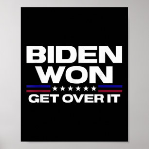 Poster Biden Won Get Over It Patriotic Pro Joe Anti