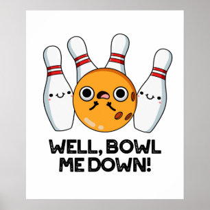 Poster Bien Bowl Me Down Funny Bowling Pun
