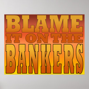 Poster Blame it on the Bankers Anti Banks Pro Worker