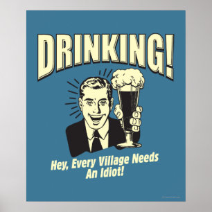 Poster Boire : Chaque Village A Besoin D'Idiot