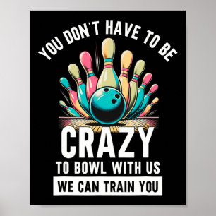 Poster Bowling Drôle Vous n'avez pas besoin d'être fou po