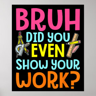 Poster Bruh Avez-Vous Même Montré Votre Professeur De Mat