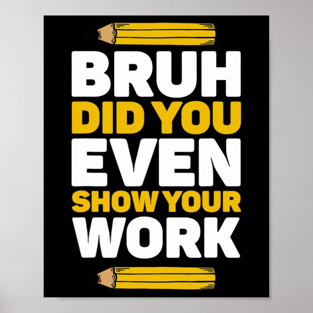 Poster Bruh Avez-Vous Même Montré Votre Travail Mathémati (Devant)