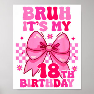 Poster Bruh C'est Mon 18e Anniversaire Filles Femmes Adol