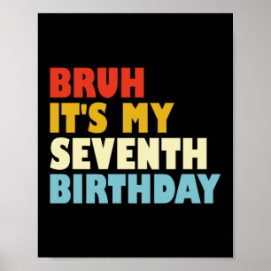 Poster Bruh C'est mon septième anniversaire 7 ans fille g