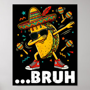 Poster Bruh dabbant taco cinco de mayo mexicain dap