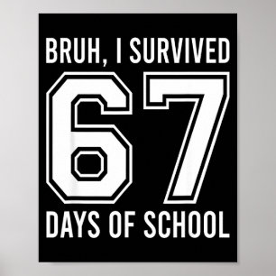 Poster Bruh j'ai survécu 67 jours d'école drôle six sept