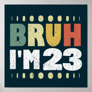 Poster Bruh Je suis 23 Drôle 23ème anniversaire Femmes Ho