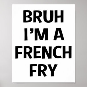 Poster Bruh Je suis une frite française drôle Faire sembl