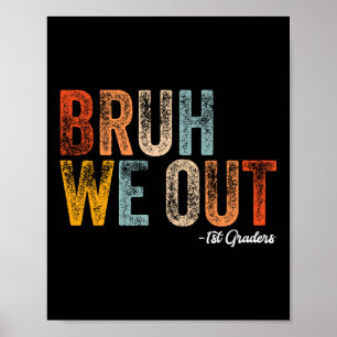 Poster Bruh We Out 1st Graders First Grade Graduation Cl