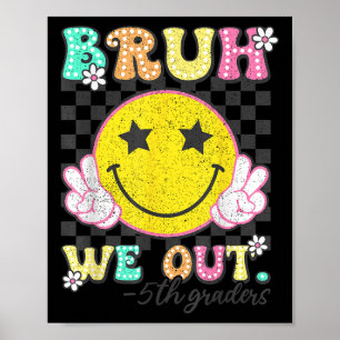Poster Bruh We Out 5th Graders 5th Graduation Grade Cl