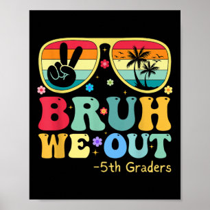 Poster Bruh We Out 5th Graders 5th Graduation Grade Cl