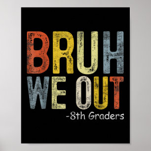 Poster Bruh We Out 8th Graders 8th Grade Graduation Cl de